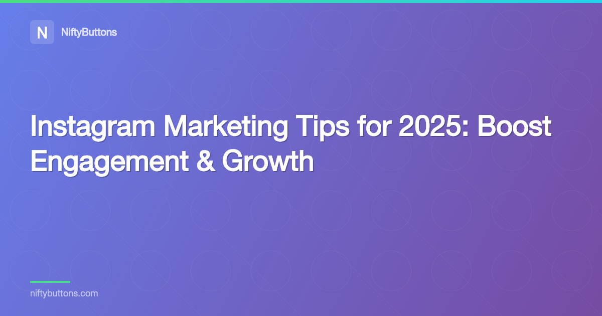 Instagram Marketing Tips for 2025: Boost Engagement & Growth